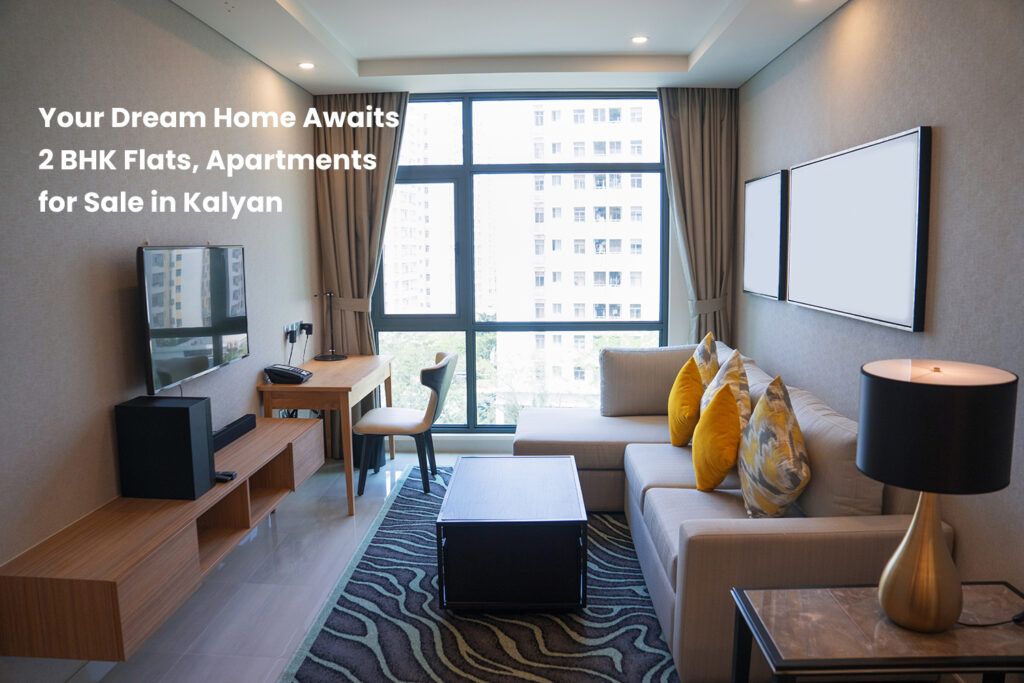 Your Dream Home Awaits – 2 BHK Flats, Apartments for Sale in Kalyan